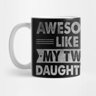 AWESOME LIKE MY TWO DAUGHTERS Father's Day Funny Dad Mug